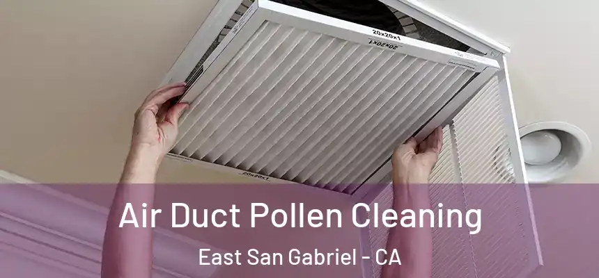Air Duct Pollen Cleaning East San Gabriel - CA