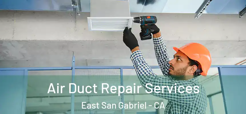  Air Duct Repair Services East San Gabriel - CA