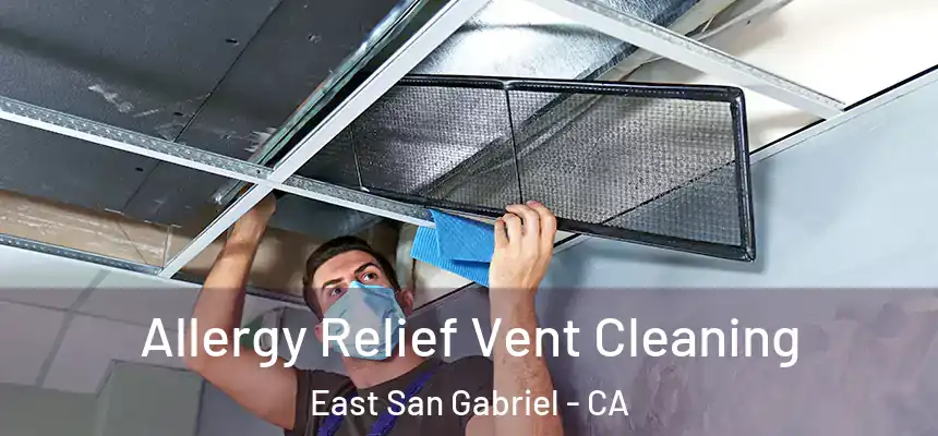 Allergy Relief Vent Cleaning East San Gabriel - CA