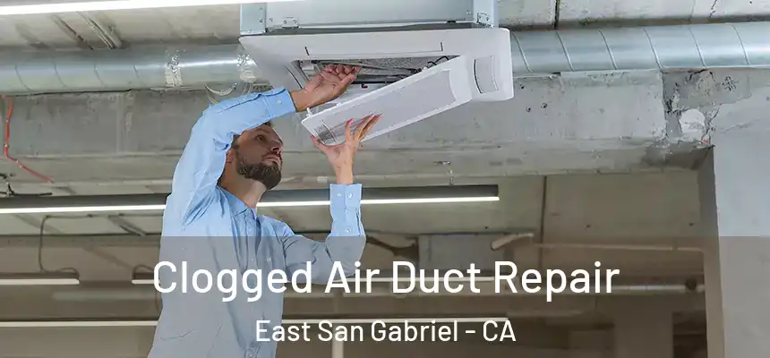 Clogged Air Duct Repair East San Gabriel - CA