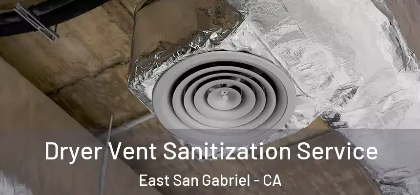  Dryer Vent Sanitization Service East San Gabriel - CA