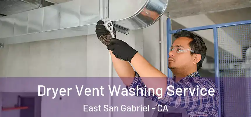  Dryer Vent Washing Service East San Gabriel - CA