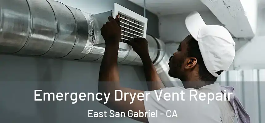  Emergency Dryer Vent Repair East San Gabriel - CA