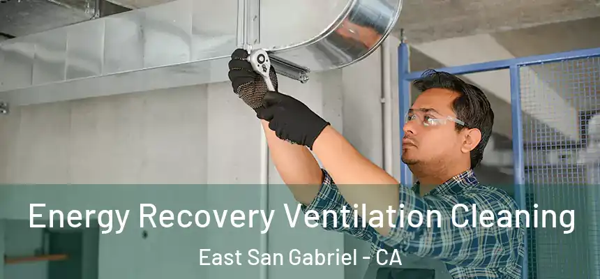  Energy Recovery Ventilation Cleaning East San Gabriel - CA