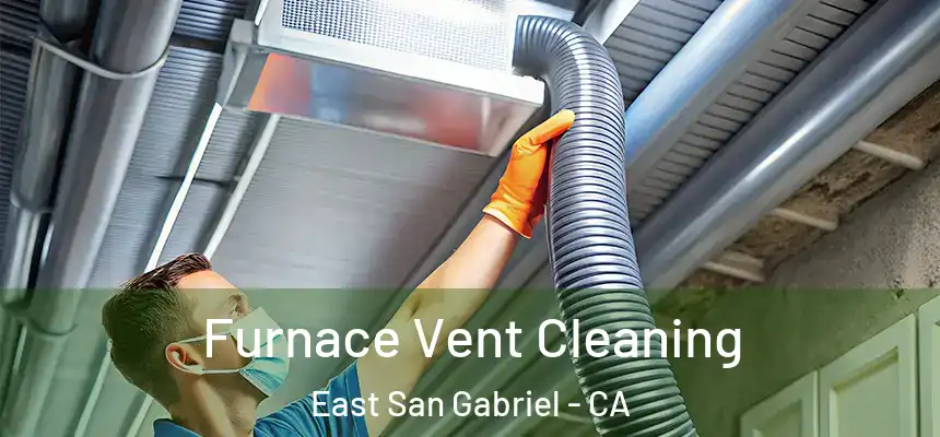 Furnace Vent Cleaning East San Gabriel - CA