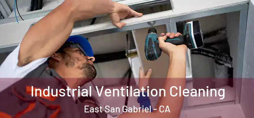 Industrial Ventilation Cleaning East San Gabriel - CA