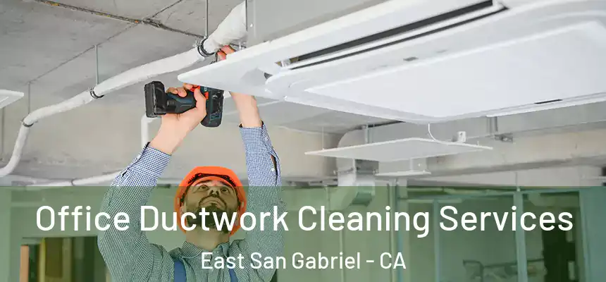 Office Ductwork Cleaning Services East San Gabriel - CA