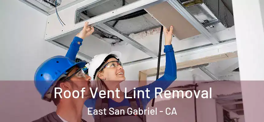  Roof Vent Lint Removal East San Gabriel - CA