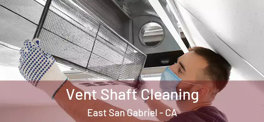 Vent Shaft Cleaning East San Gabriel - CA