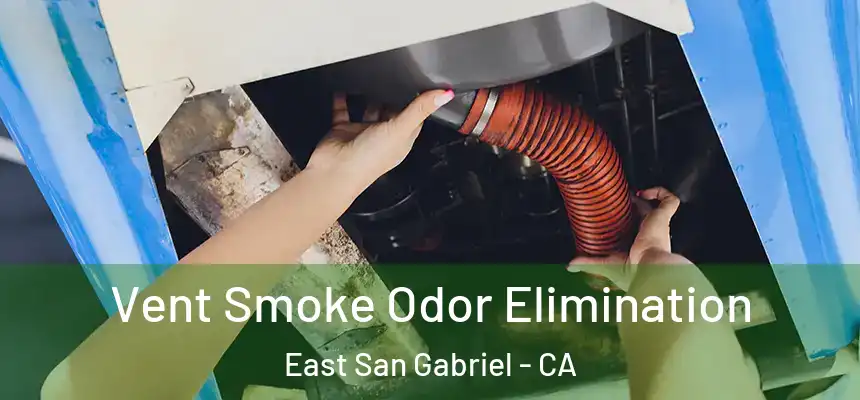 Vent Smoke Odor Elimination East San Gabriel - CA