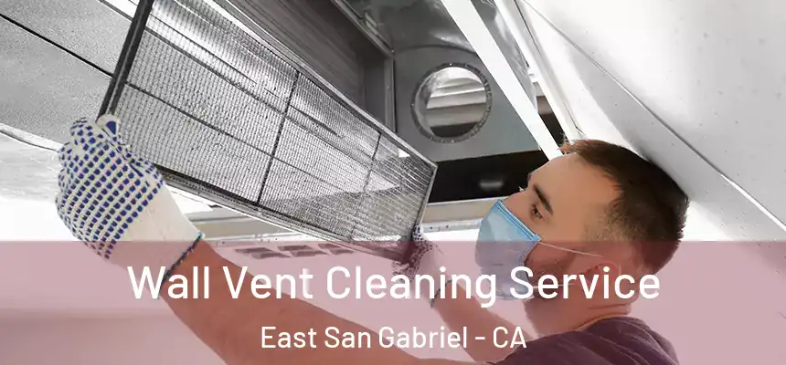  Wall Vent Cleaning Service East San Gabriel - CA