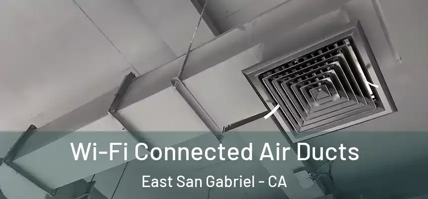  Wi-Fi Connected Air Ducts East San Gabriel - CA